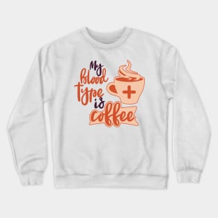 My blood Type Is Coffee Crewneck Sweatshirt